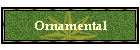 Ornamental